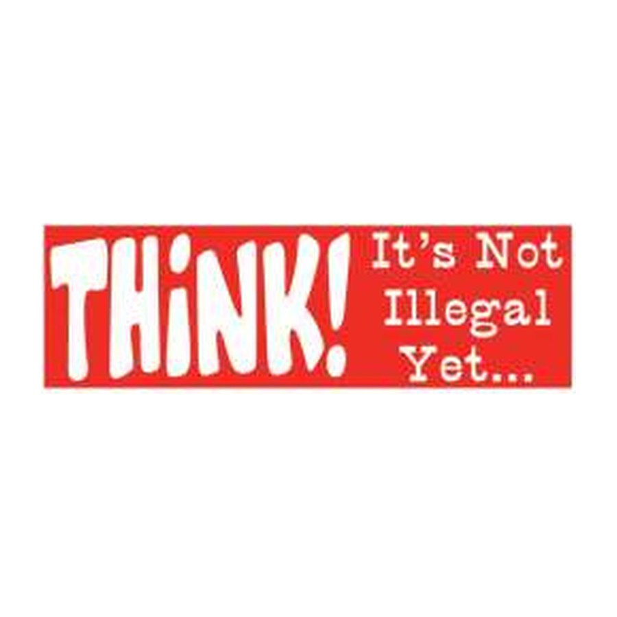 [10777] 9.75X3 BUMPER STICKER THINK..NOT ILLEGAL YET